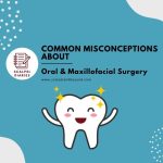 Common Misconceptions About Oral & Maxillofacial Surgery